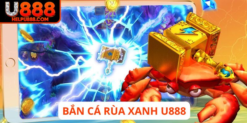 Bắn cá rùa xanh U888 game kinh điển