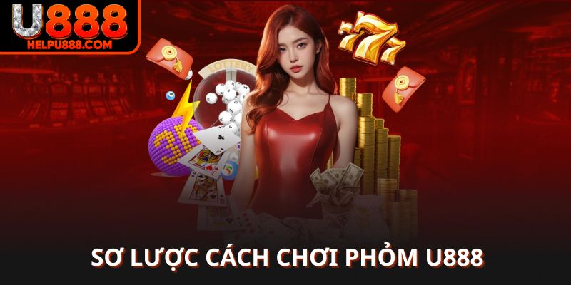 Sơ lược cách chơi phỏm U888 