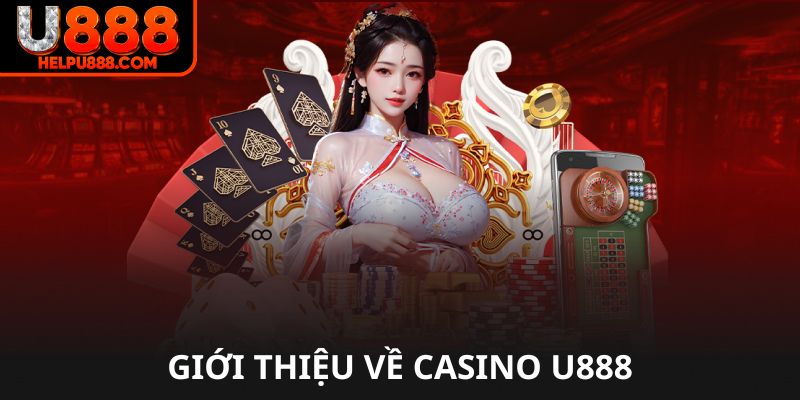 Giới thiệu về casino U888