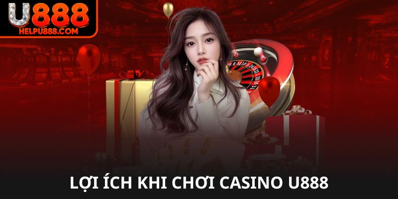 Lợi ích khi chơi casino tại U888
