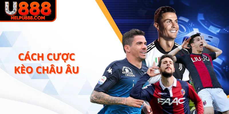 Cách cược kèo chấu Âu U888 dễ chơi