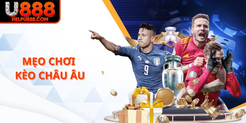 Mẹo chơi kèo châu Âu U888 dễ áp dụng