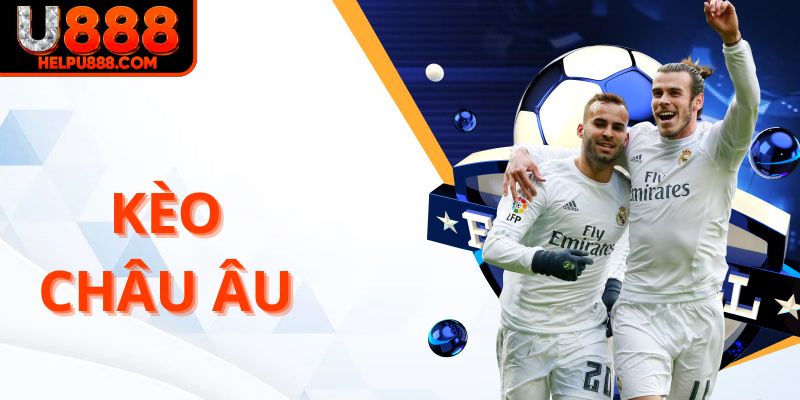 Kèo châu Âu U888 dễ chơi dễ thắng