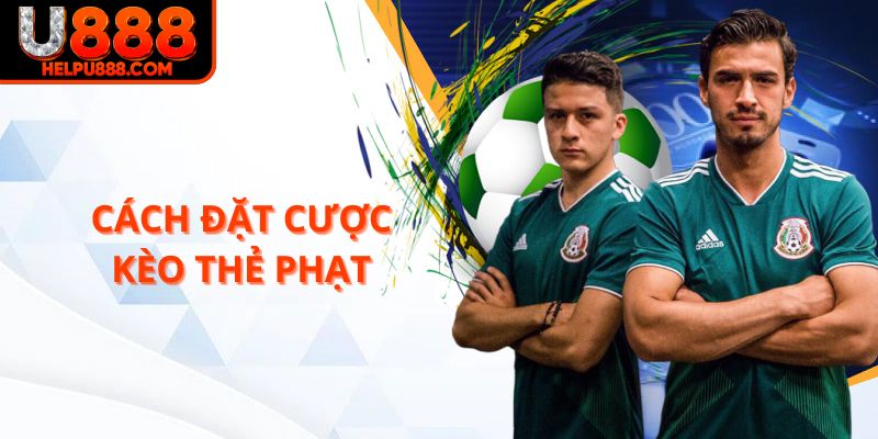 Cách đặt cược kèo thẻ phạt U888