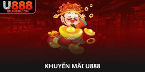Khuyến mãi U888 cực hot cho tân thủ và hội viên