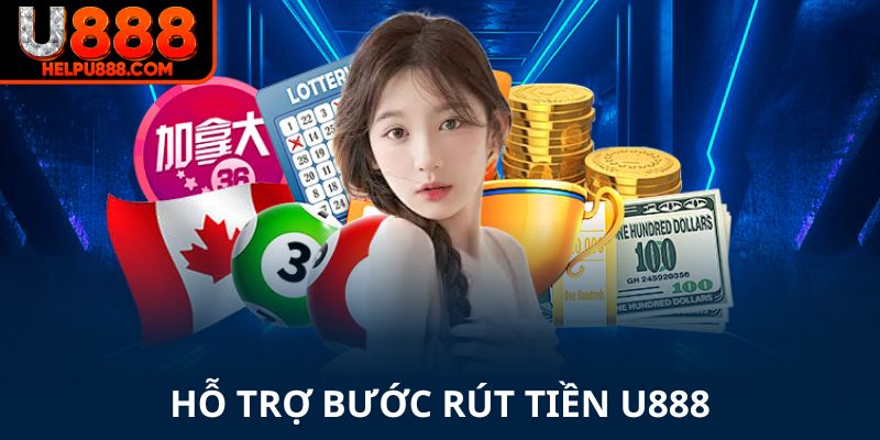 Hỗ trợ các bước rút tiền U888