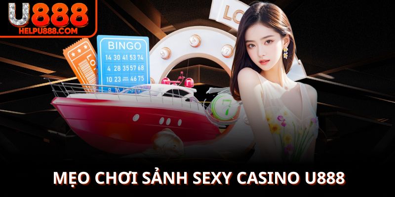Mẹo chơi trong sảnh sexy casino U888